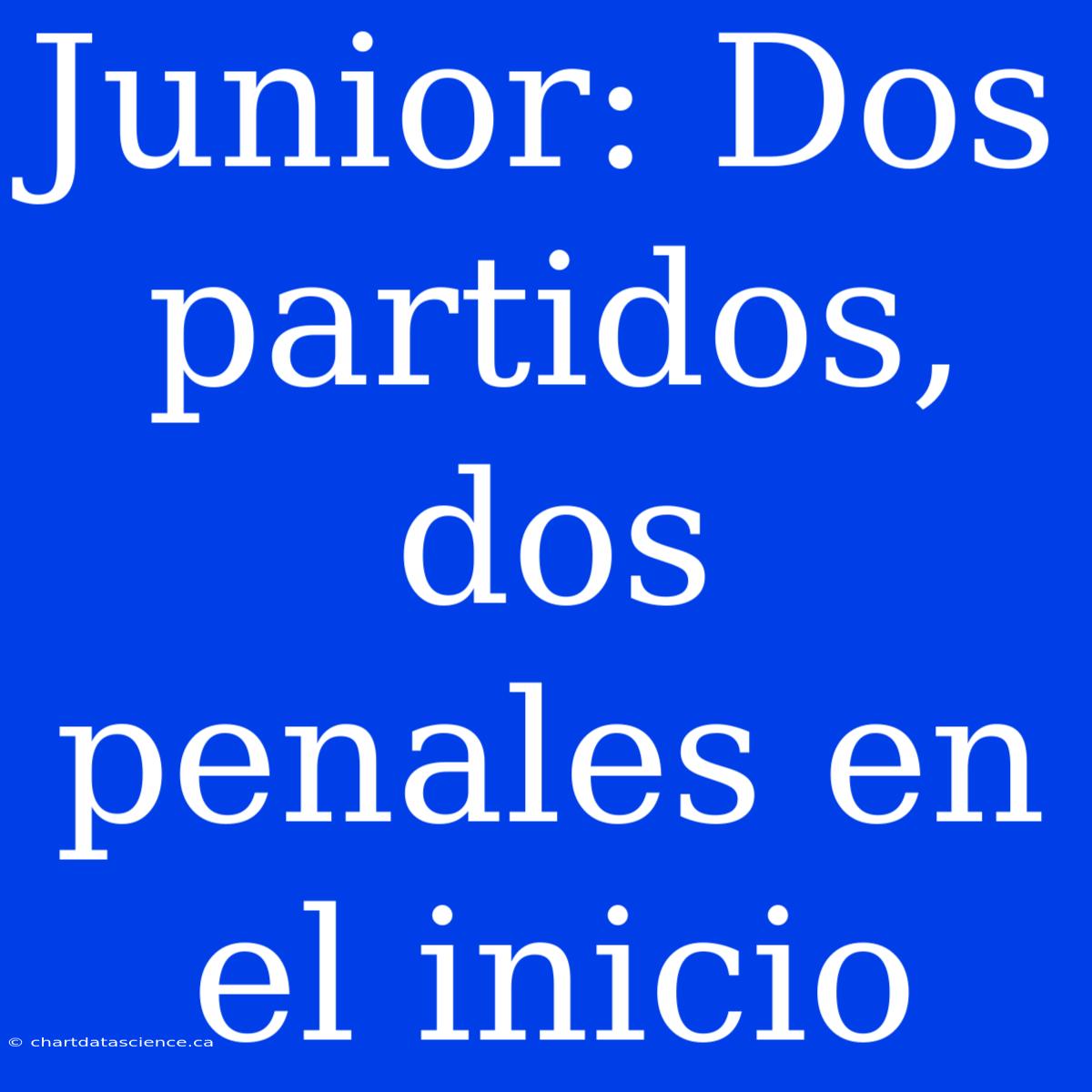 Junior: Dos Partidos, Dos Penales En El Inicio