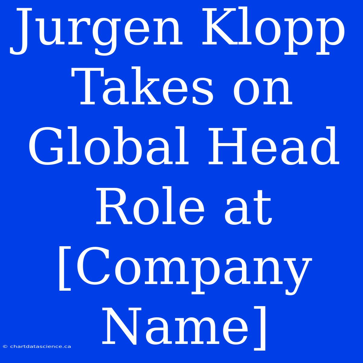 Jurgen Klopp Takes On Global Head Role At [Company Name]