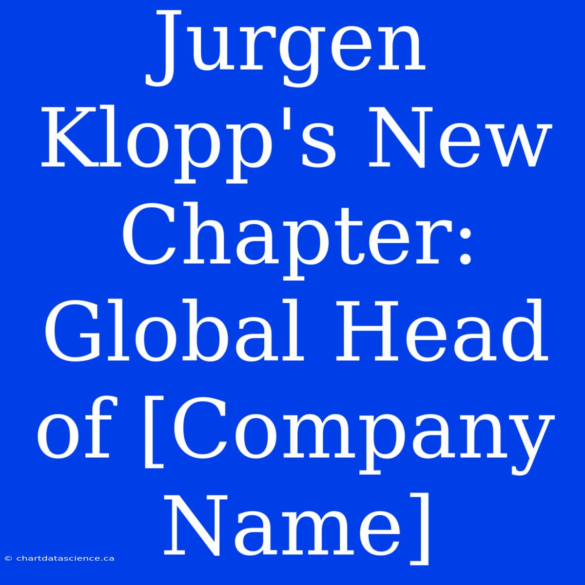 Jurgen Klopp's New Chapter: Global Head Of [Company Name]