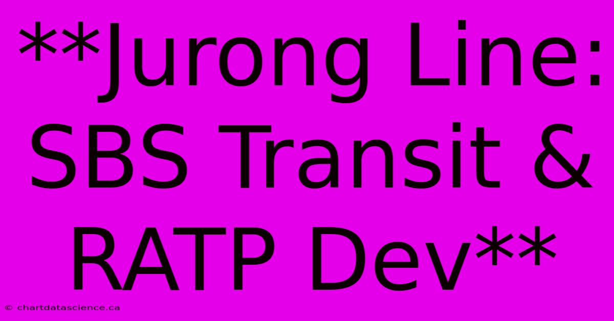 **Jurong Line: SBS Transit & RATP Dev**