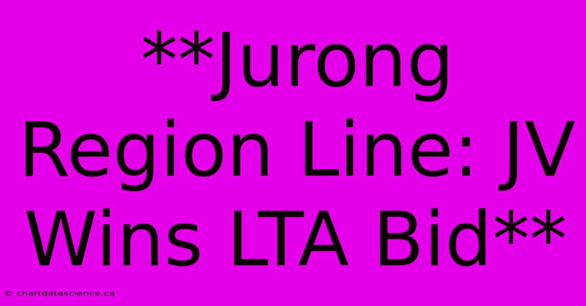 **Jurong Region Line: JV Wins LTA Bid**