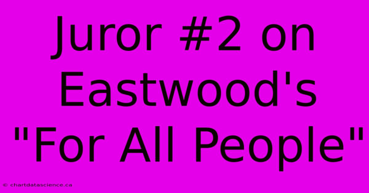 Juror #2 On Eastwood's 