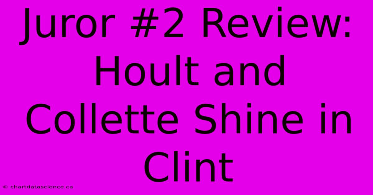 Juror #2 Review: Hoult And Collette Shine In Clint