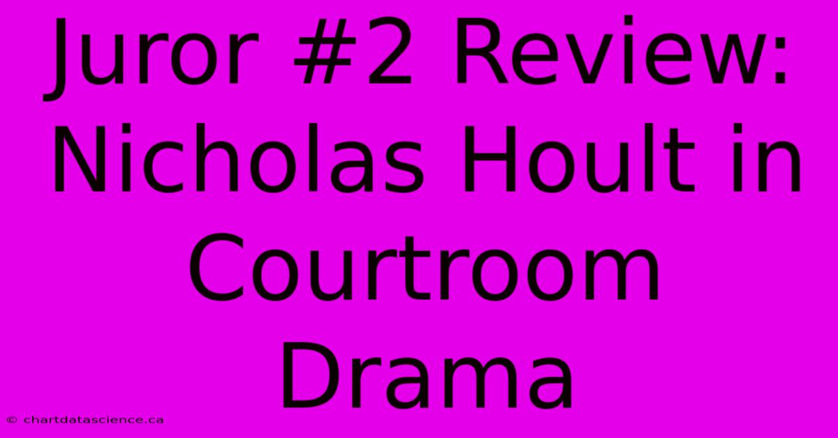 Juror #2 Review:  Nicholas Hoult In Courtroom Drama