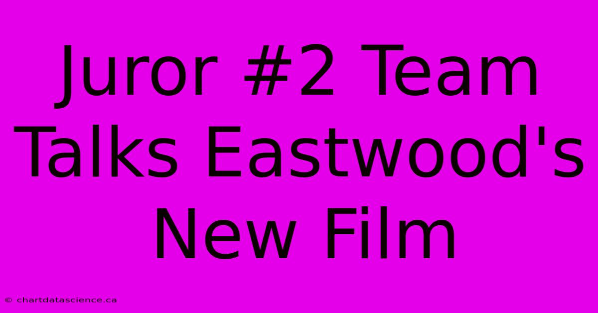 Juror #2 Team Talks Eastwood's New Film