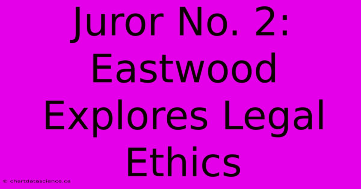 Juror No. 2: Eastwood Explores Legal Ethics