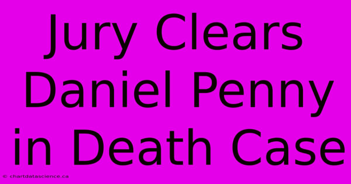 Jury Clears Daniel Penny In Death Case