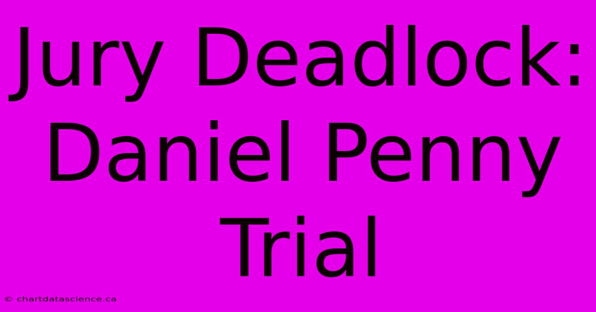 Jury Deadlock: Daniel Penny Trial