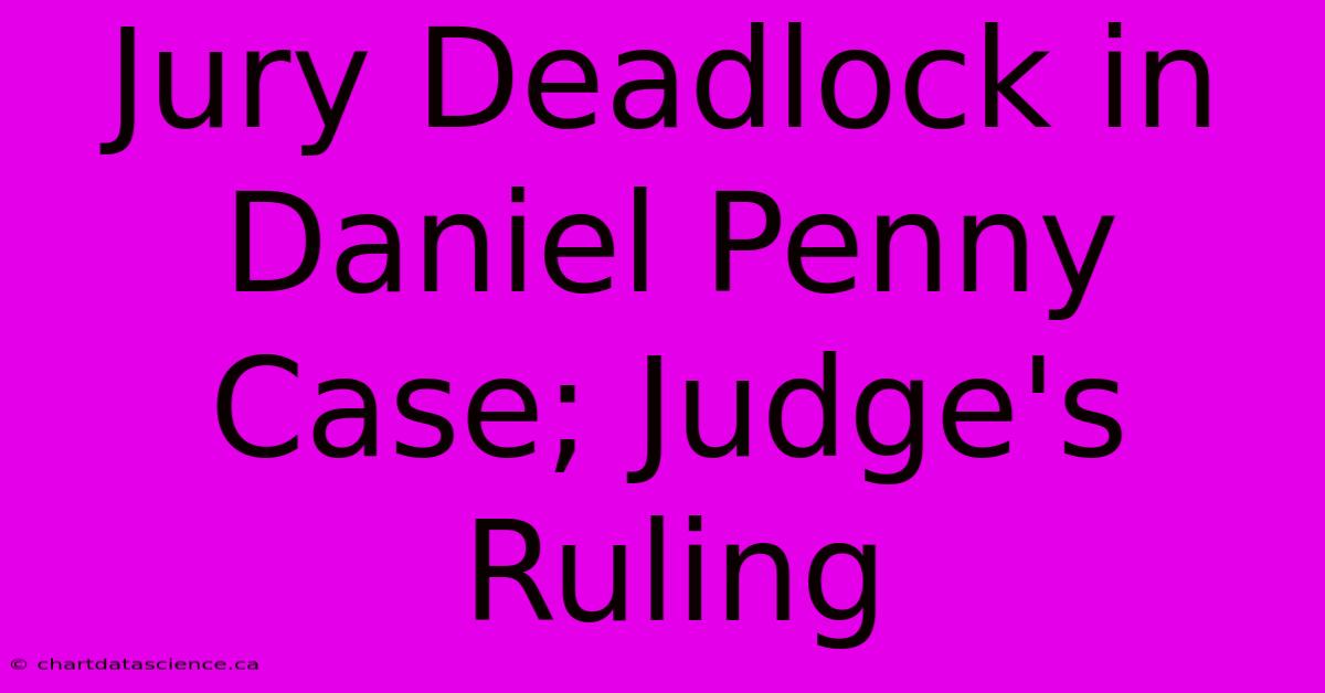 Jury Deadlock In Daniel Penny Case; Judge's Ruling