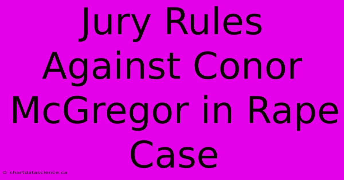 Jury Rules Against Conor McGregor In Rape Case