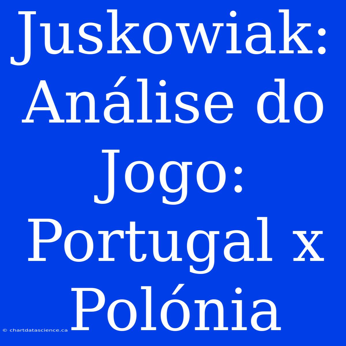 Juskowiak: Análise Do Jogo: Portugal X Polónia