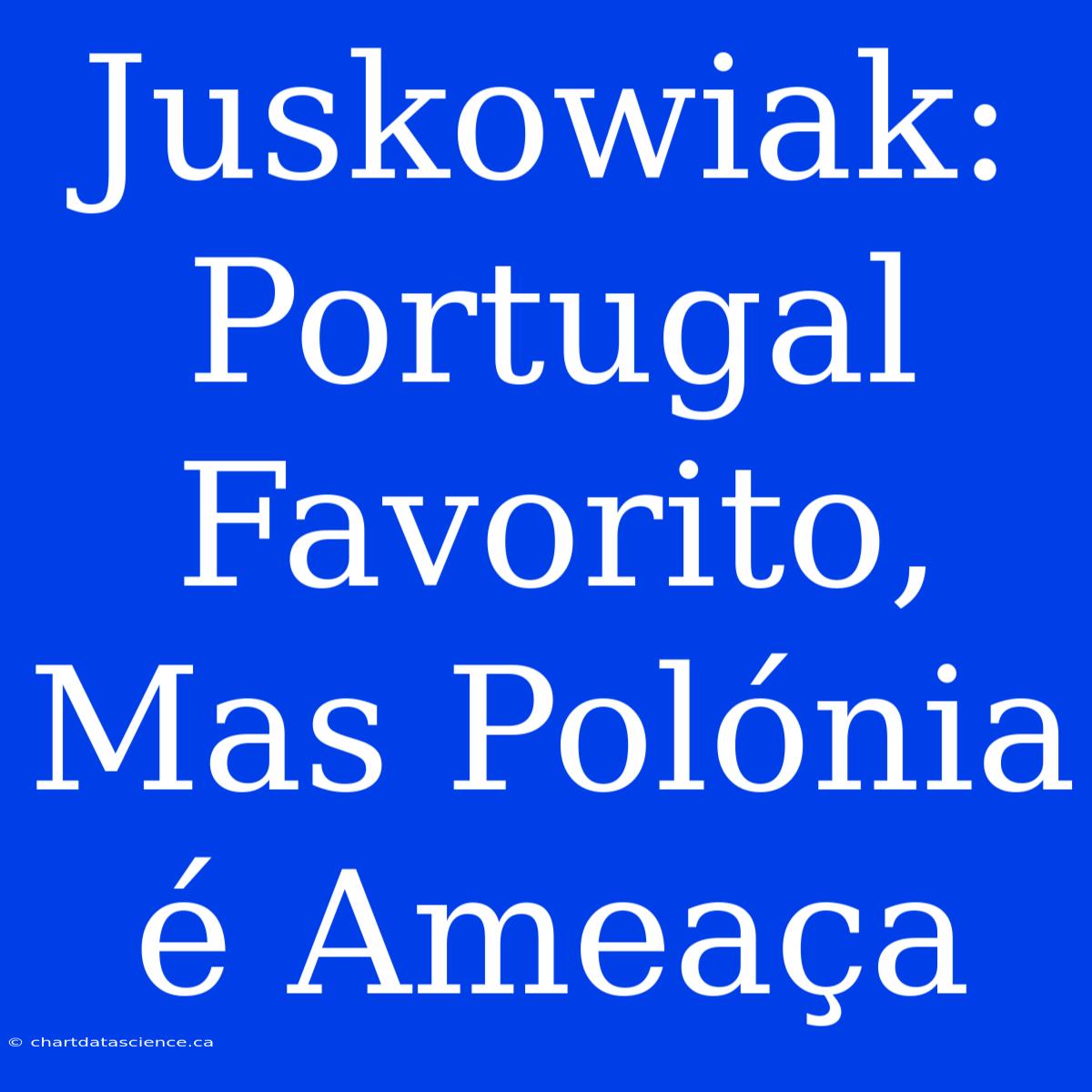 Juskowiak: Portugal Favorito, Mas Polónia É Ameaça