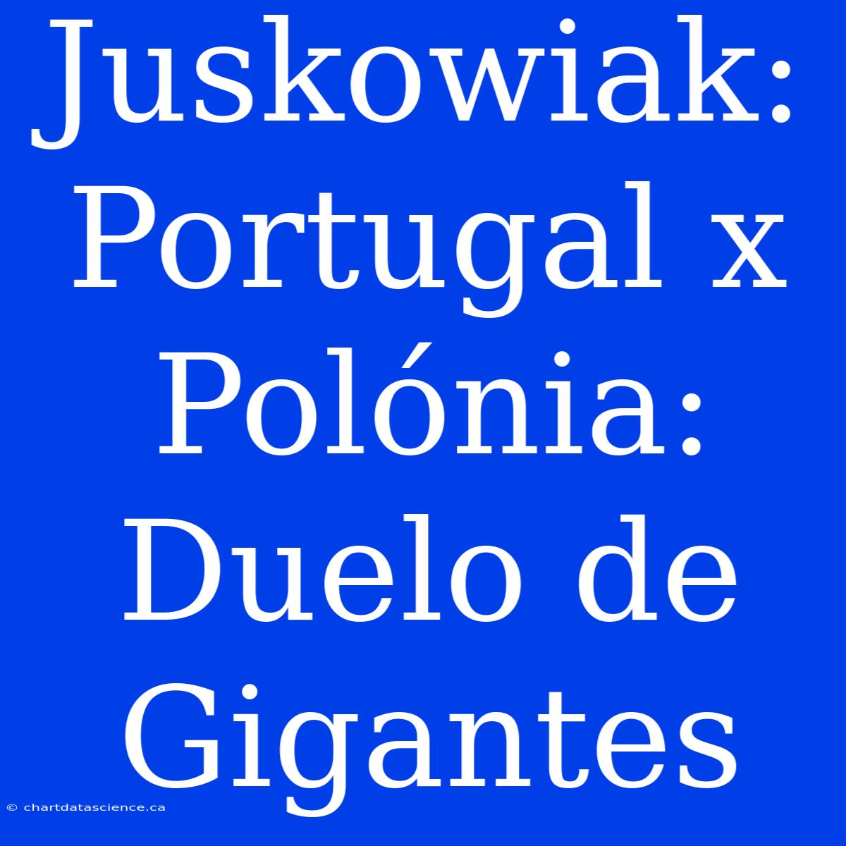 Juskowiak: Portugal X Polónia: Duelo De Gigantes