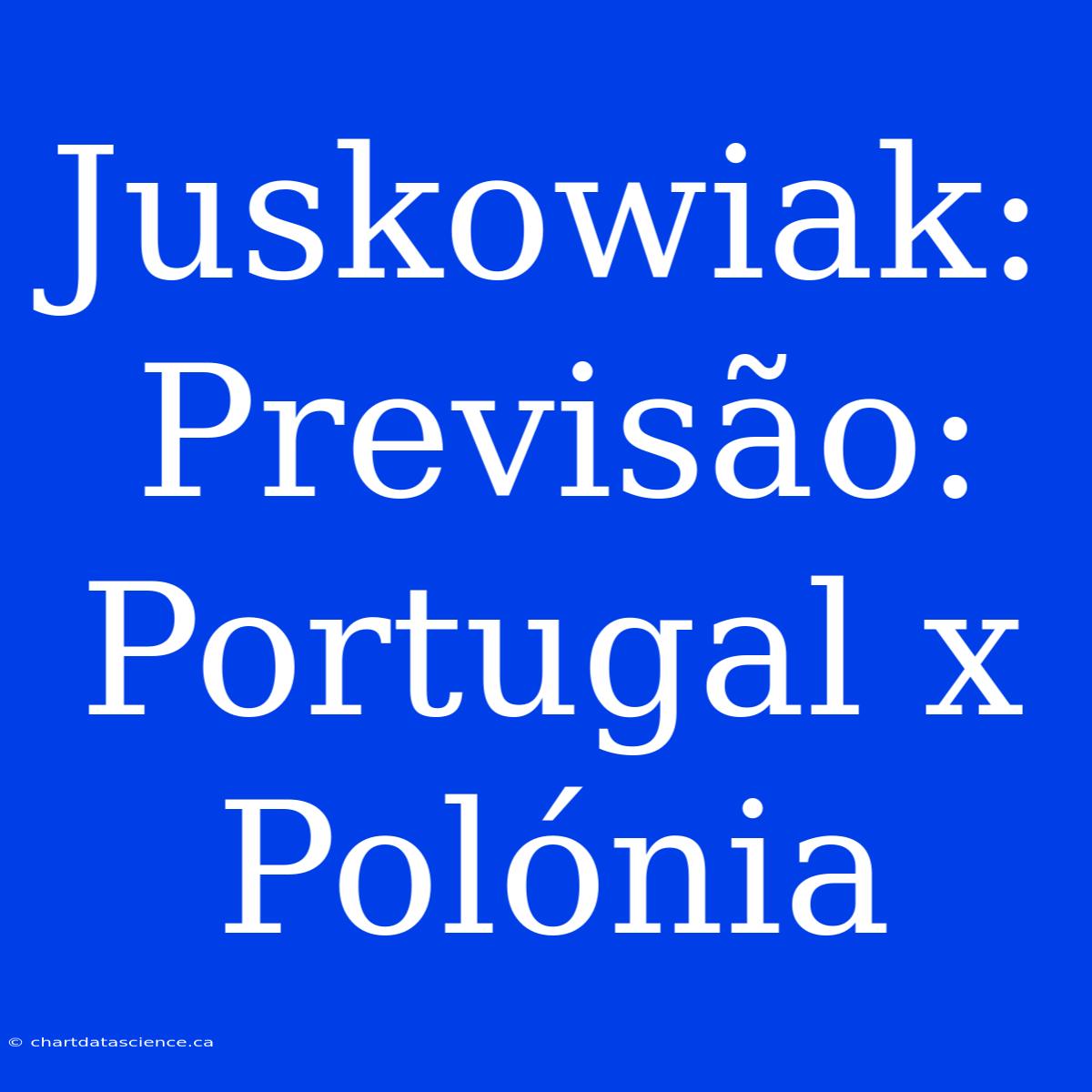 Juskowiak: Previsão: Portugal X Polónia