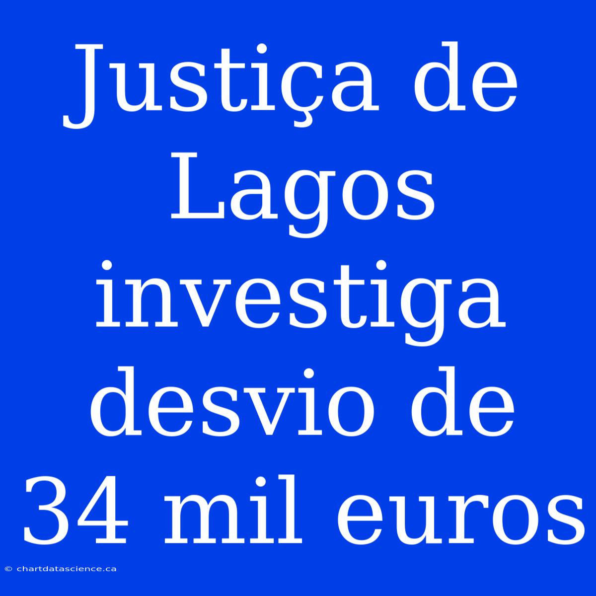 Justiça De Lagos Investiga Desvio De 34 Mil Euros