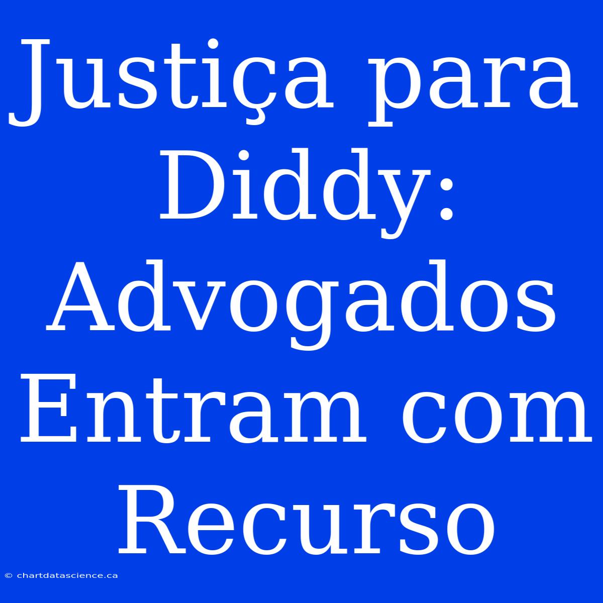 Justiça Para Diddy: Advogados Entram Com Recurso