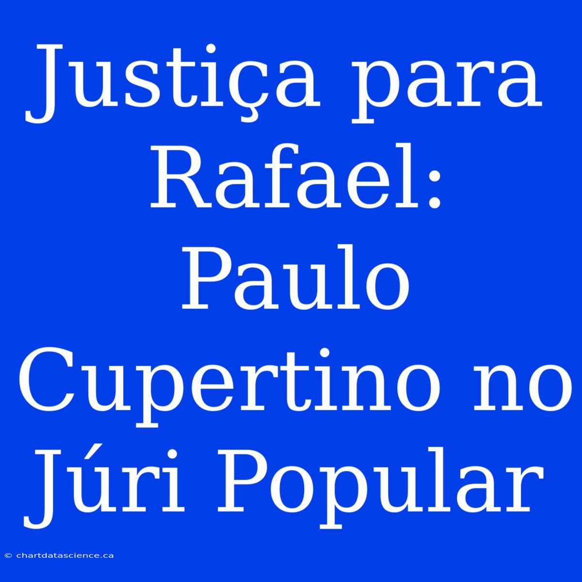 Justiça Para Rafael: Paulo Cupertino No Júri Popular