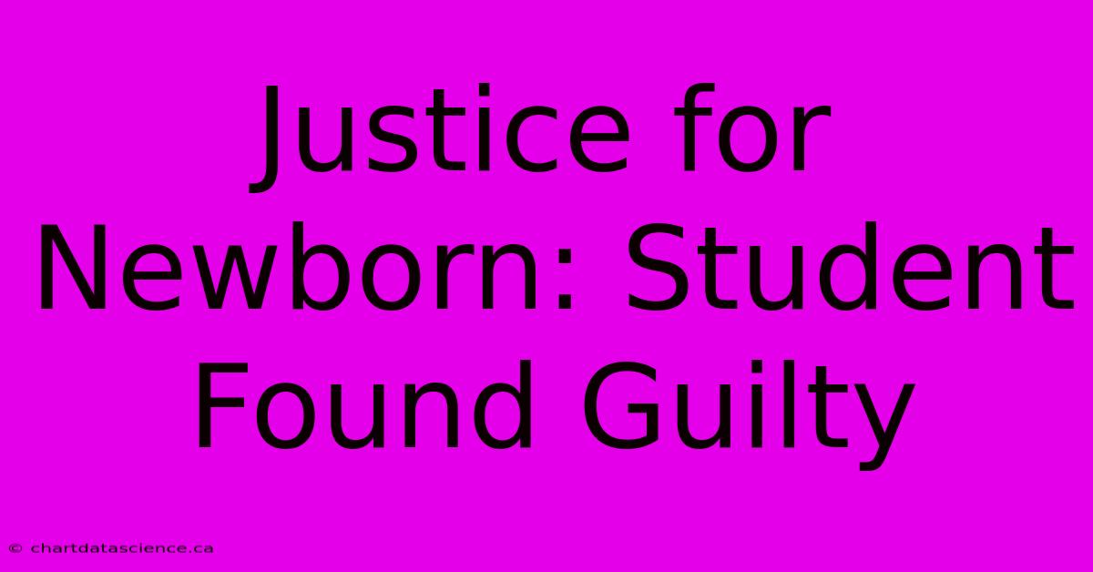 Justice For Newborn: Student Found Guilty