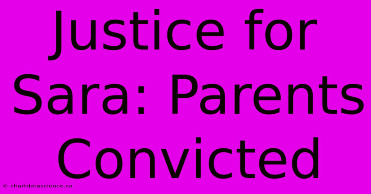 Justice For Sara: Parents Convicted