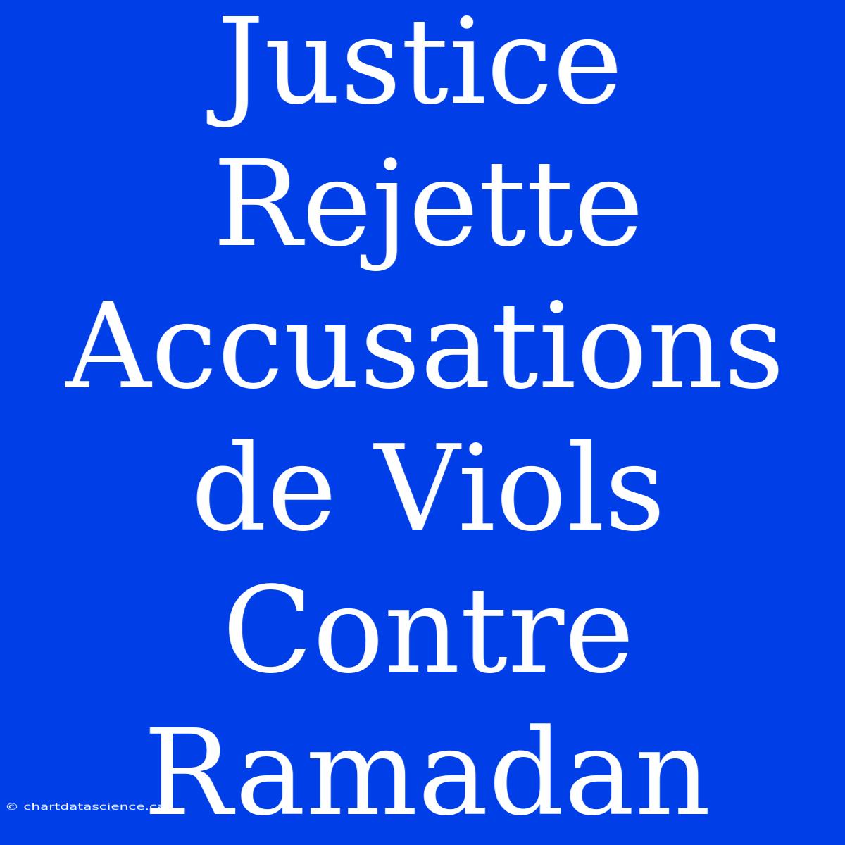 Justice Rejette Accusations De Viols Contre Ramadan