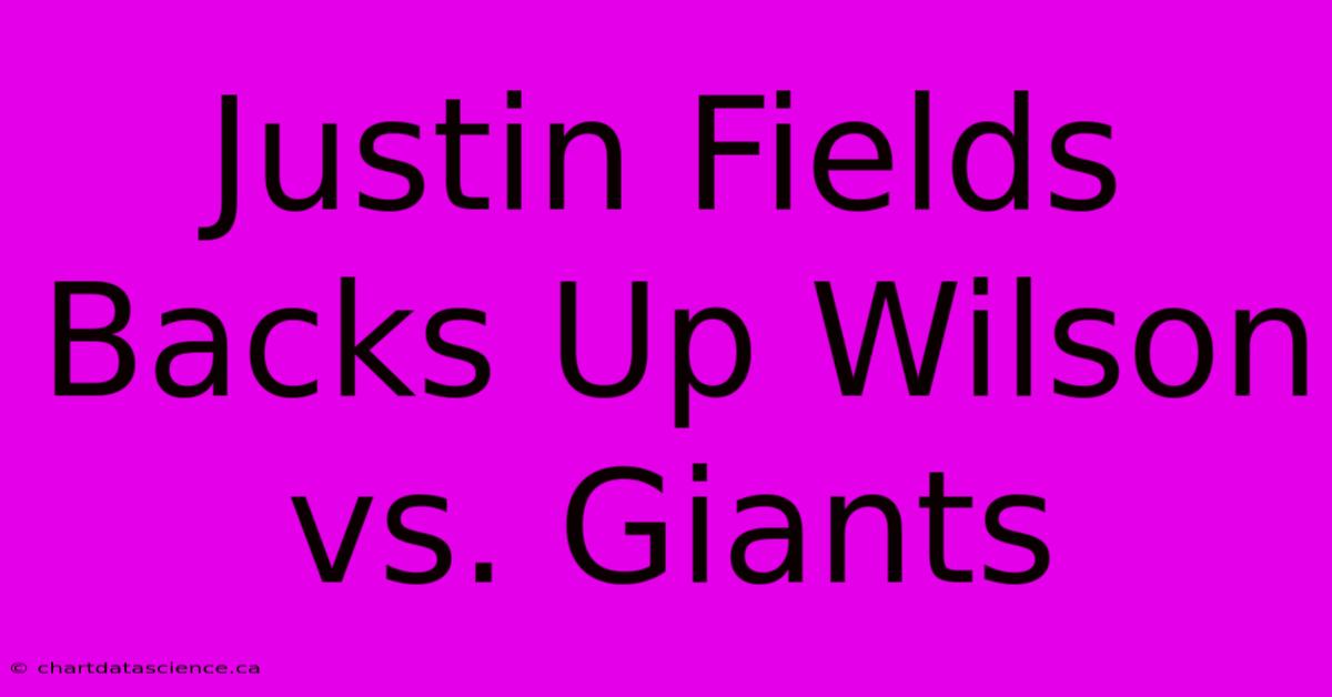 Justin Fields Backs Up Wilson Vs. Giants