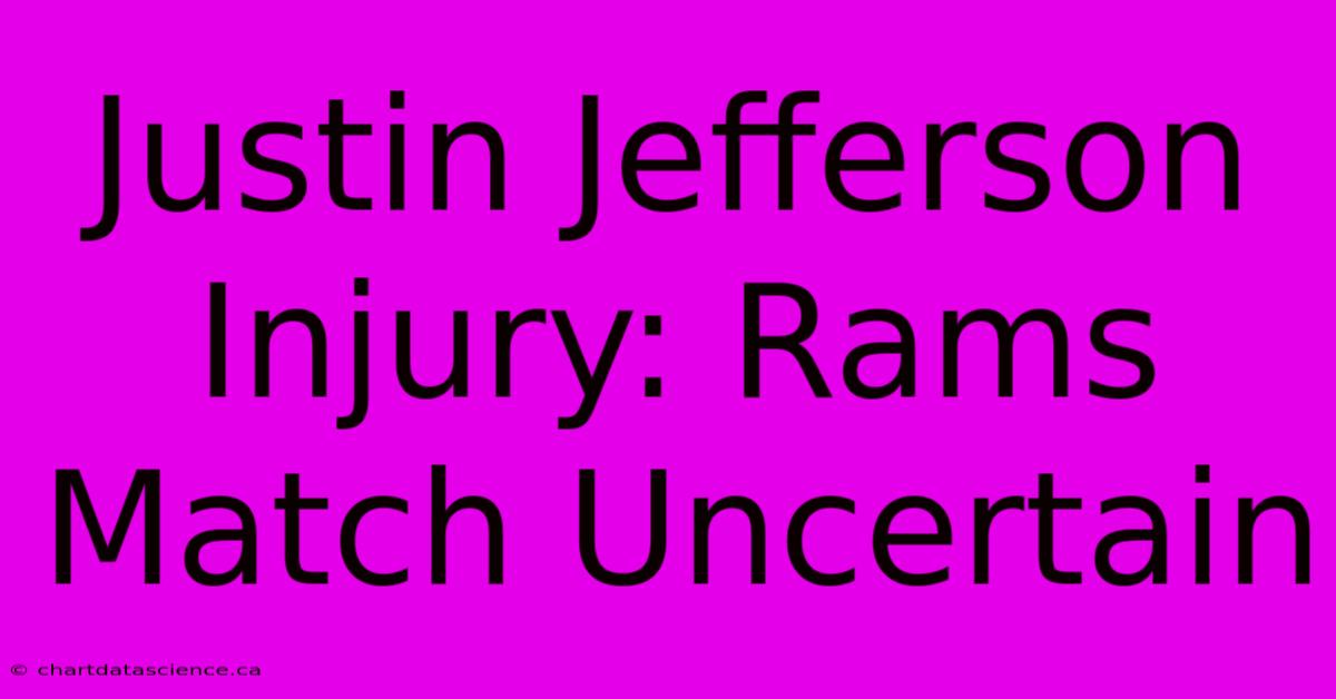 Justin Jefferson Injury: Rams Match Uncertain