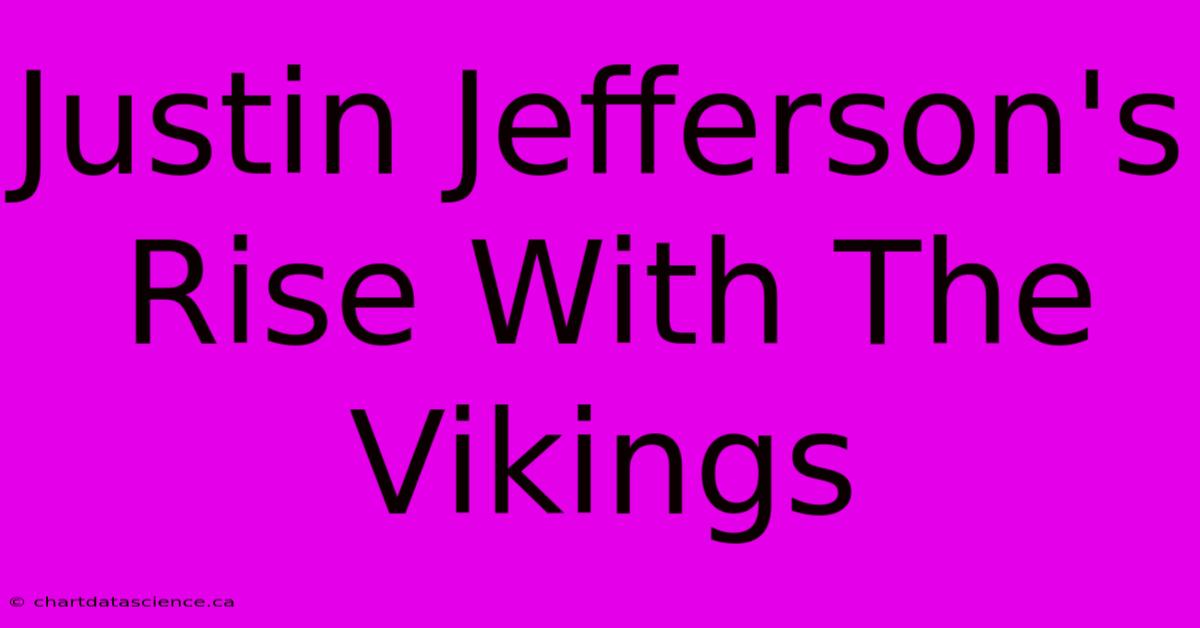 Justin Jefferson's Rise With The Vikings