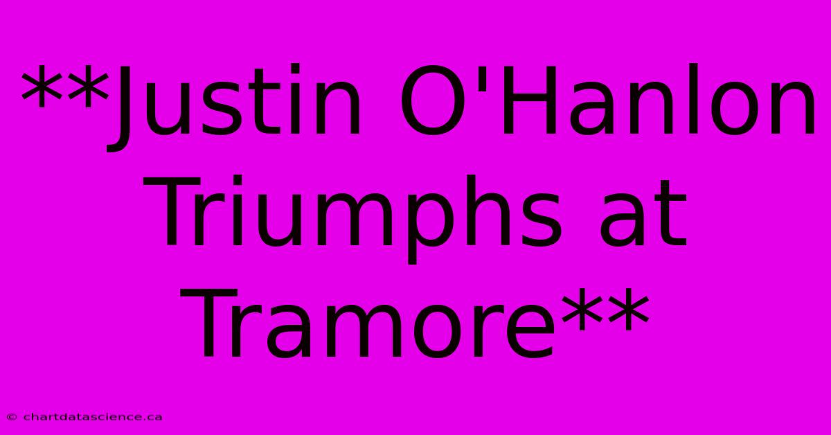 **Justin O'Hanlon Triumphs At Tramore**