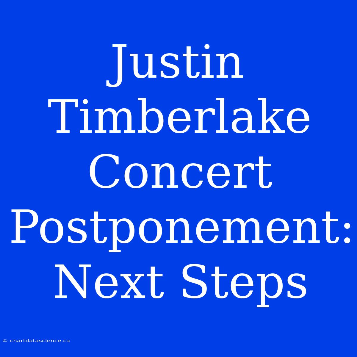 Justin Timberlake Concert Postponement: Next Steps