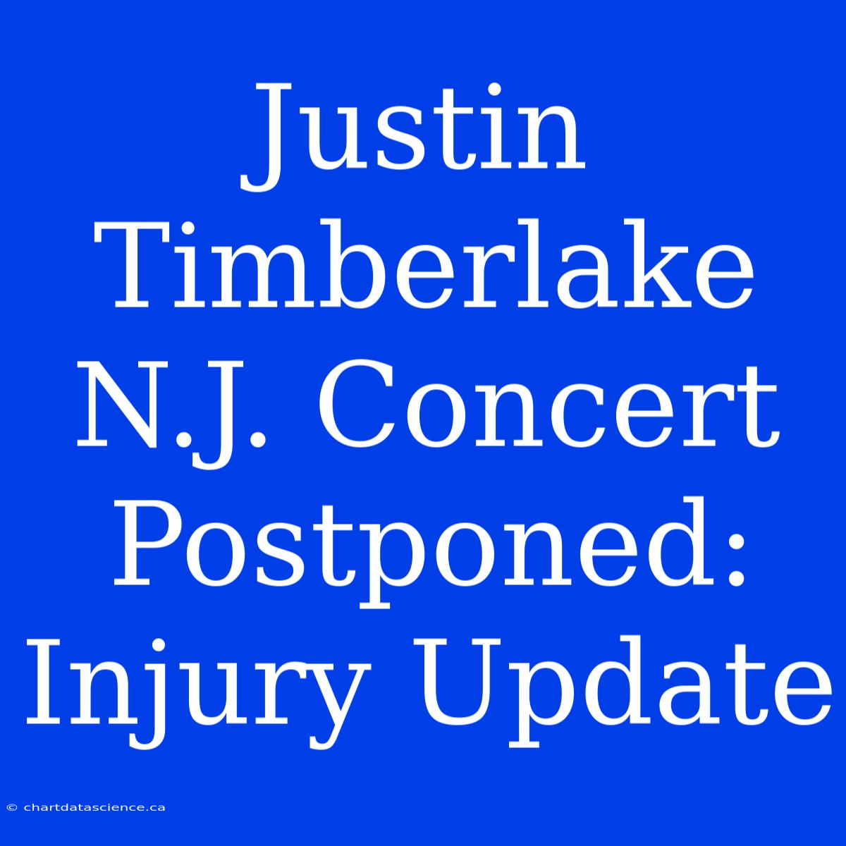 Justin Timberlake N.J. Concert Postponed: Injury Update