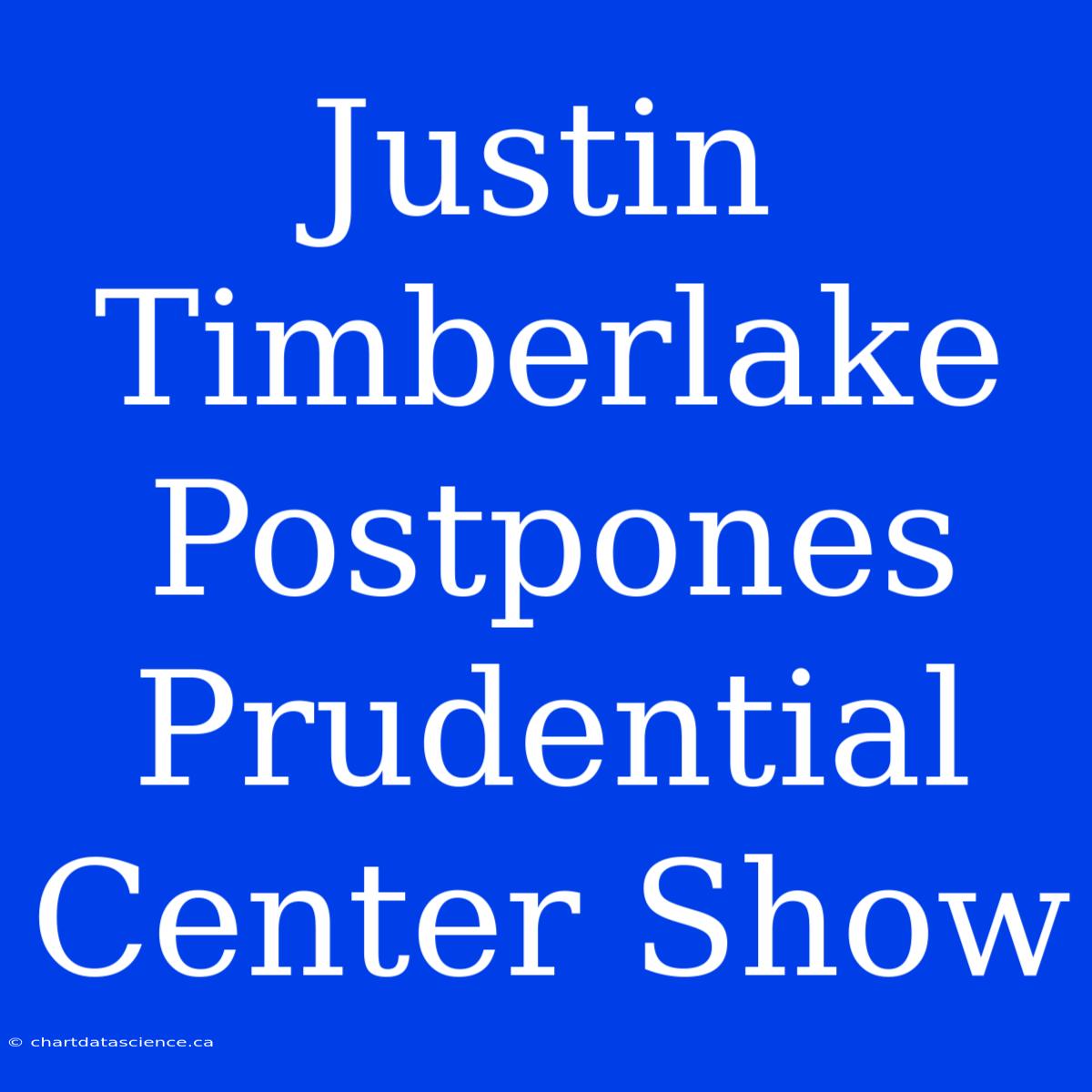 Justin Timberlake Postpones Prudential Center Show