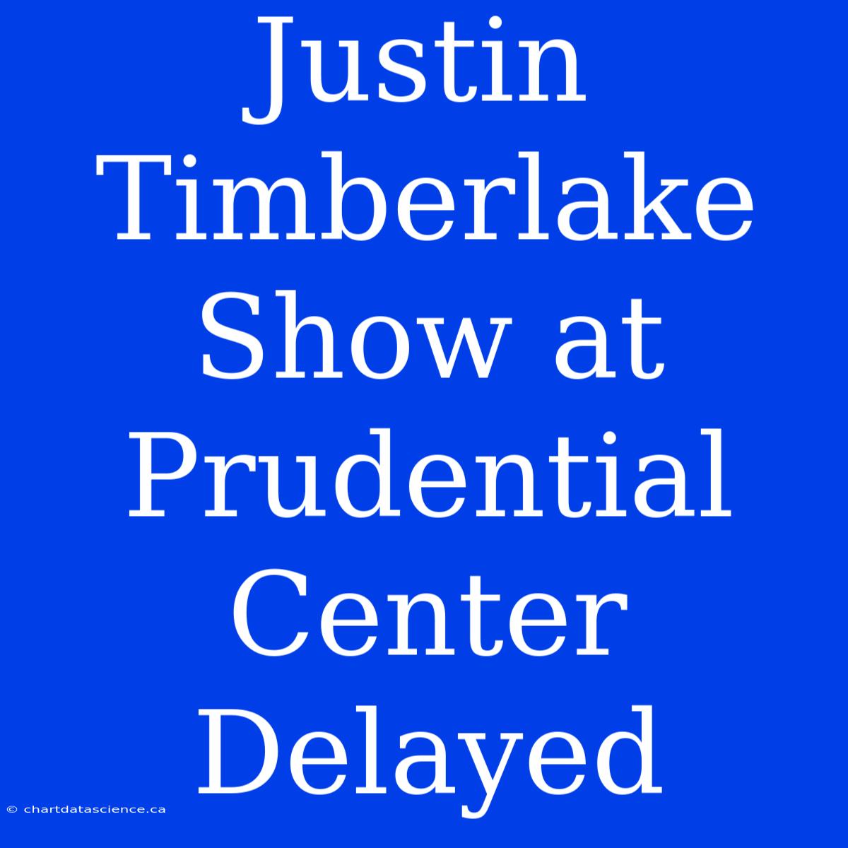 Justin Timberlake Show At Prudential Center Delayed