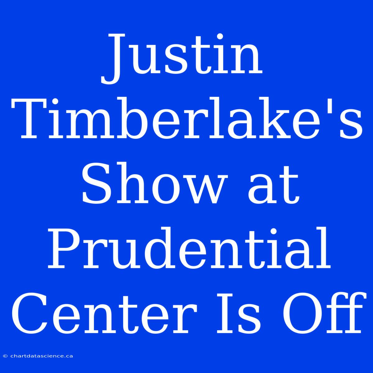 Justin Timberlake's Show At Prudential Center Is Off