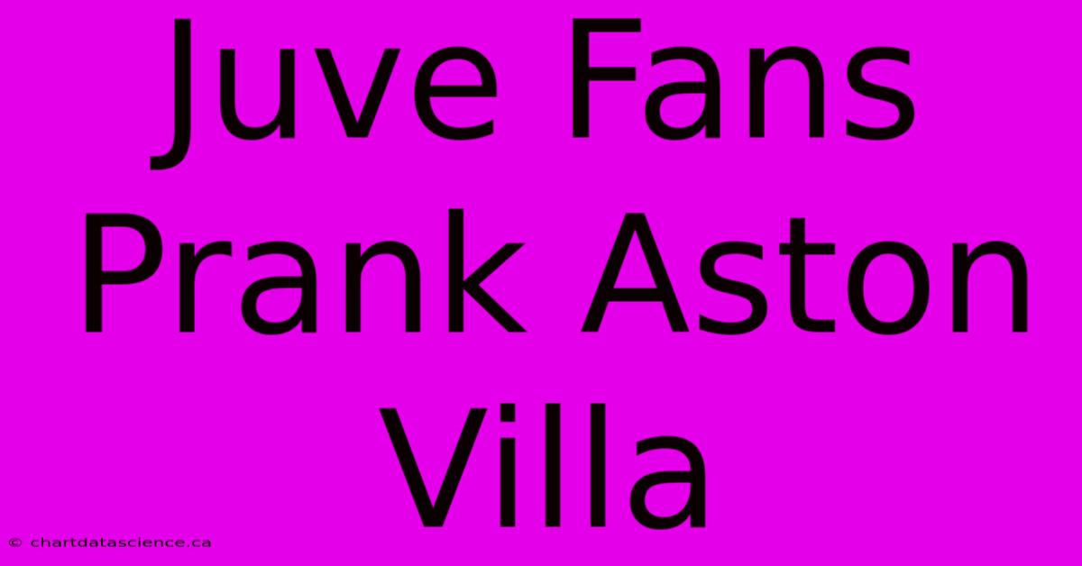 Juve Fans Prank Aston Villa