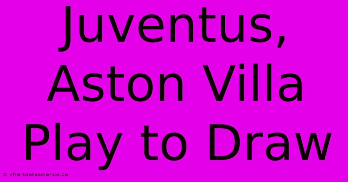 Juventus, Aston Villa Play To Draw