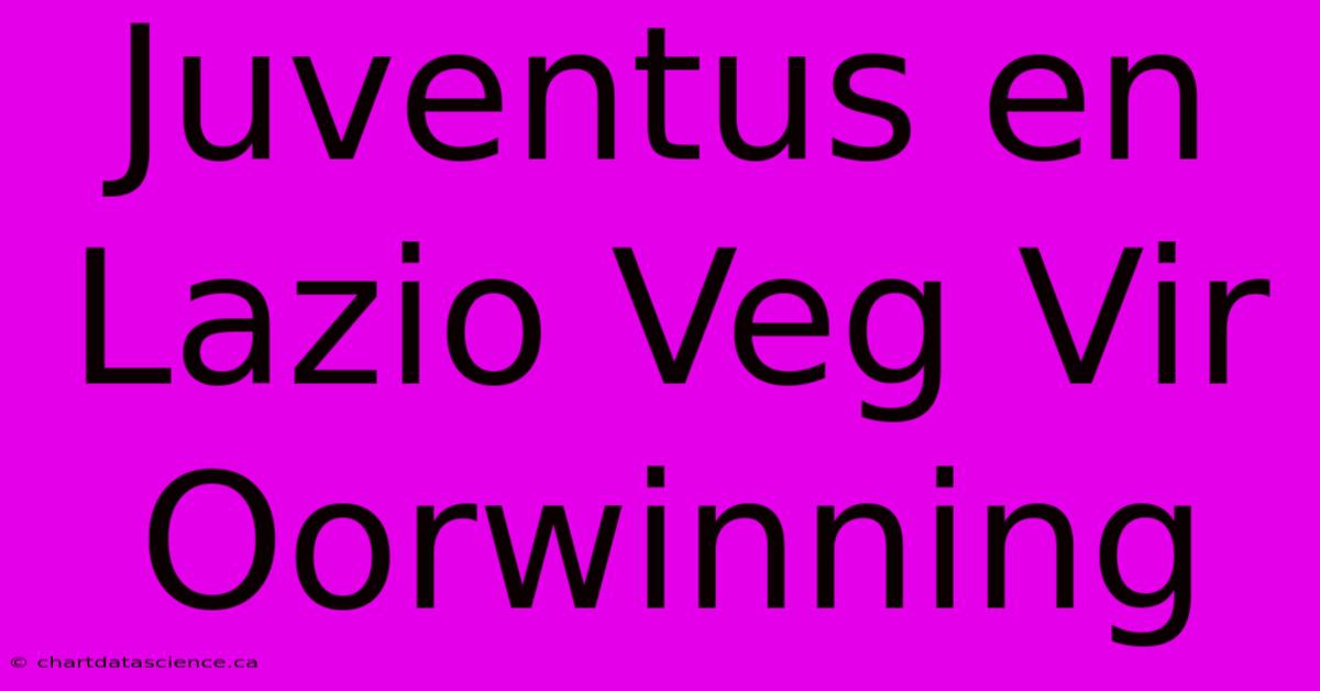 Juventus En Lazio Veg Vir Oorwinning