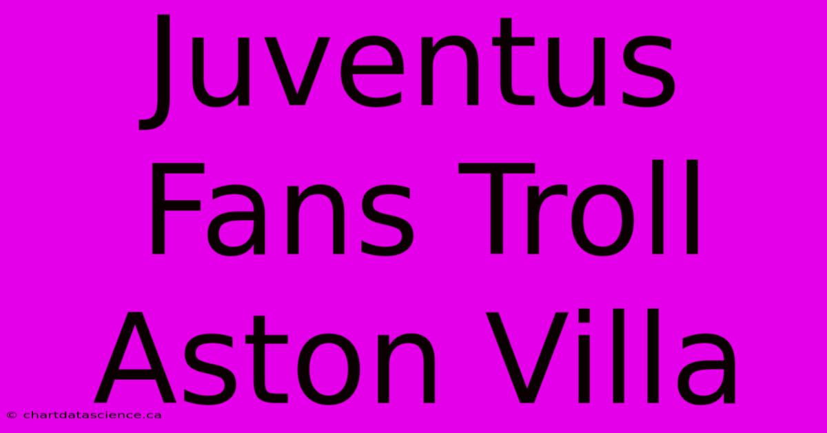 Juventus Fans Troll Aston Villa