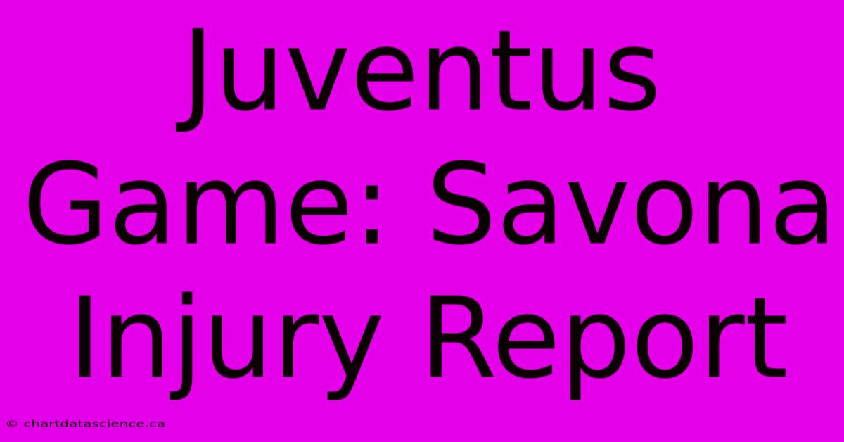 Juventus Game: Savona Injury Report