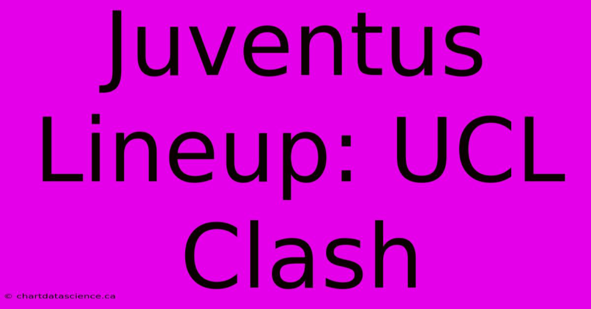 Juventus Lineup: UCL Clash