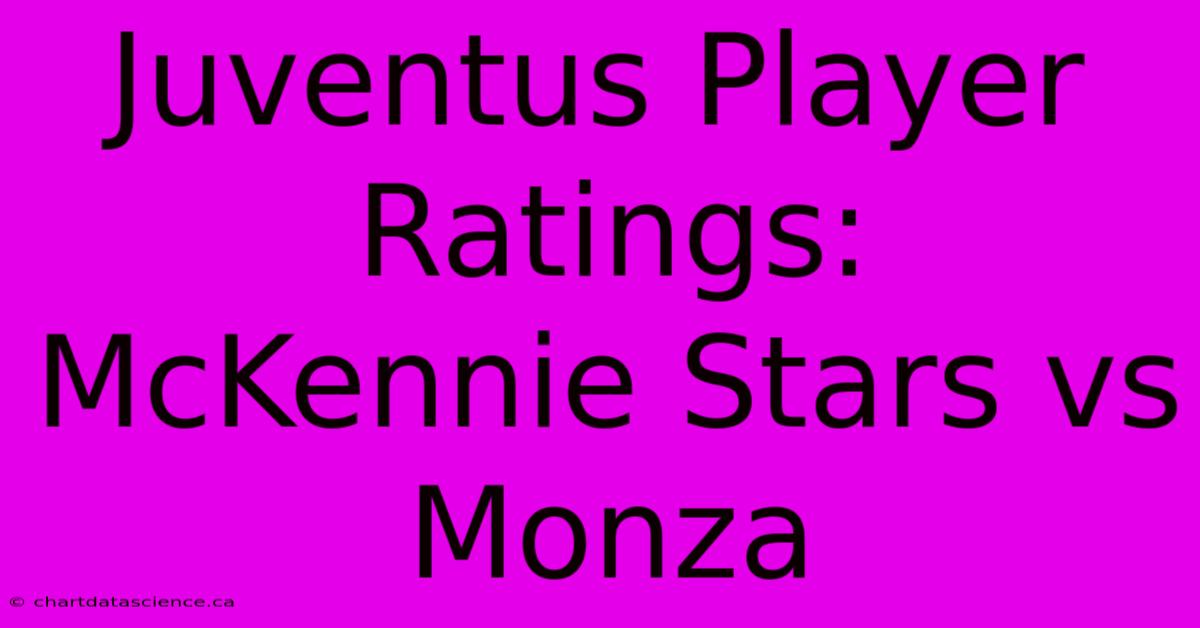 Juventus Player Ratings: McKennie Stars Vs Monza