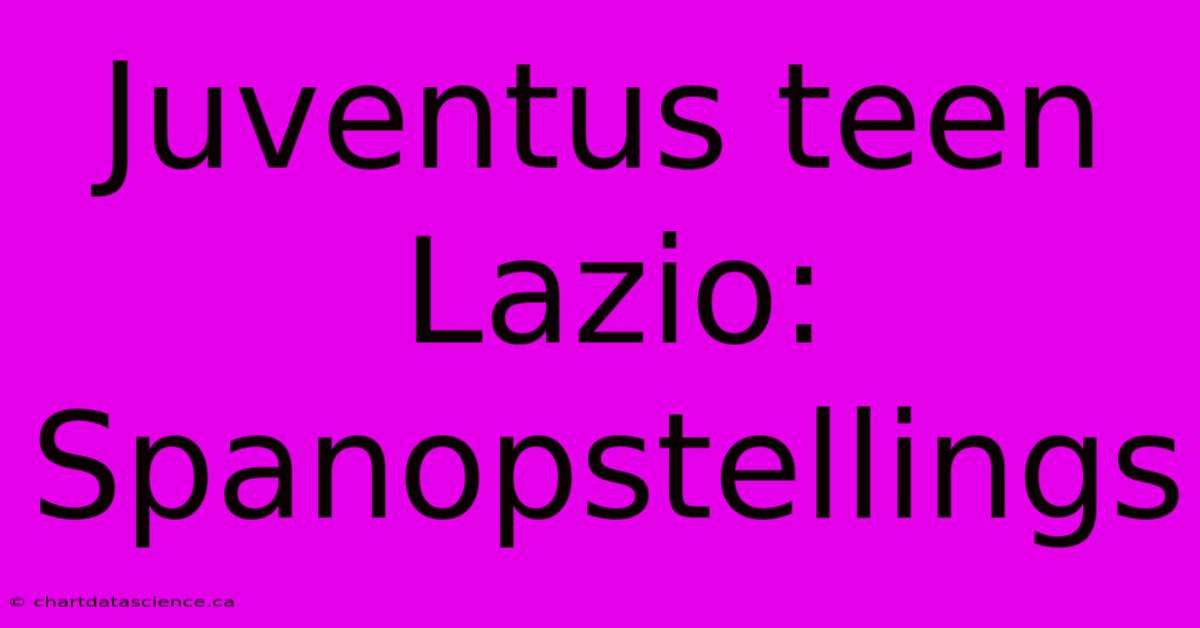 Juventus Teen Lazio: Spanopstellings