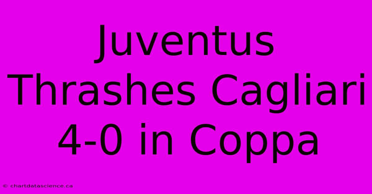 Juventus Thrashes Cagliari 4-0 In Coppa