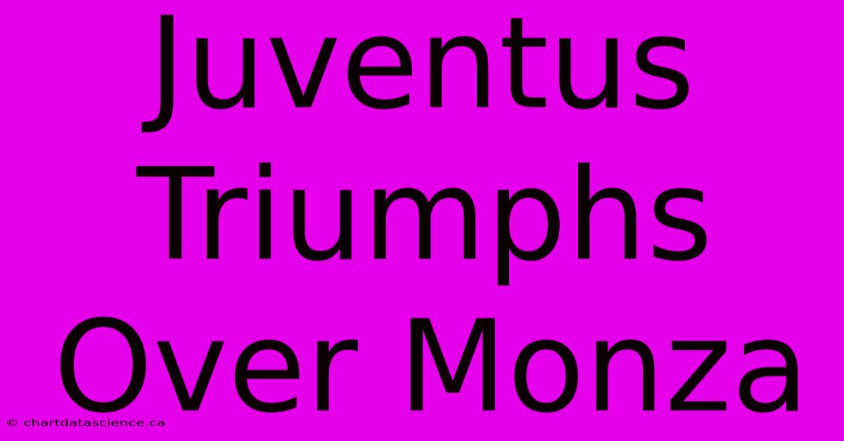 Juventus Triumphs Over Monza