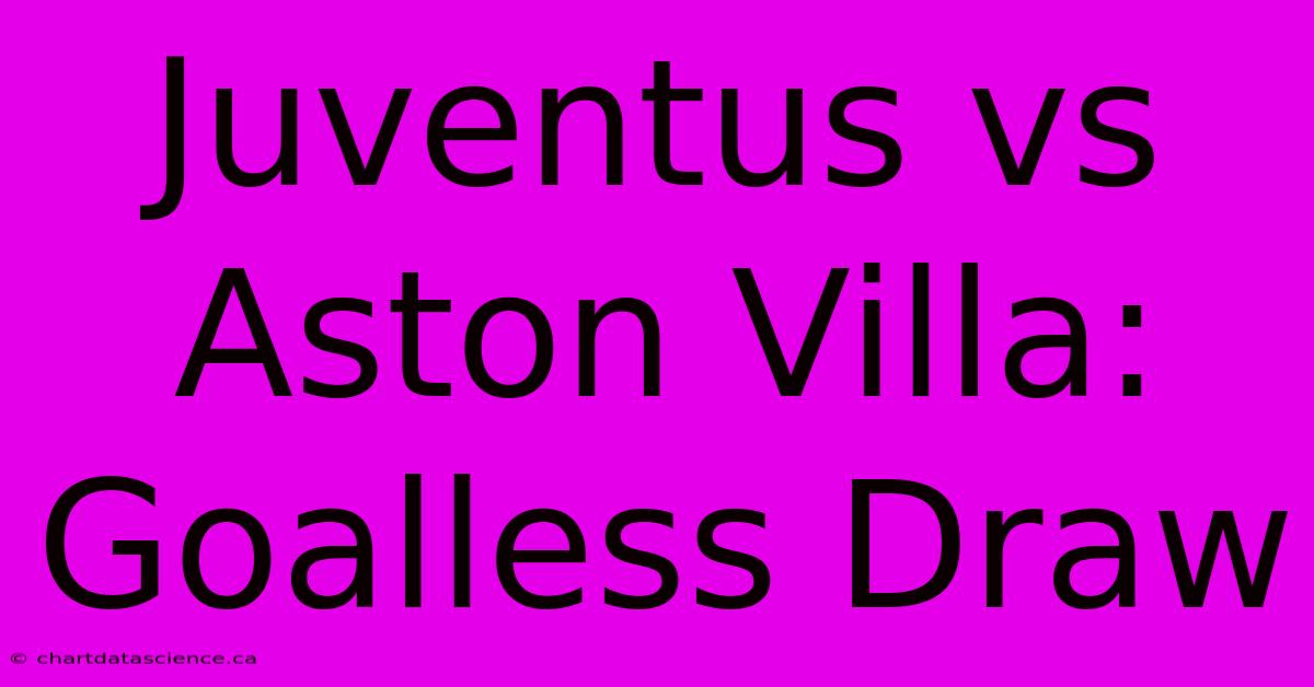 Juventus Vs Aston Villa: Goalless Draw