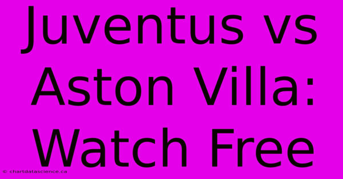 Juventus Vs Aston Villa: Watch Free