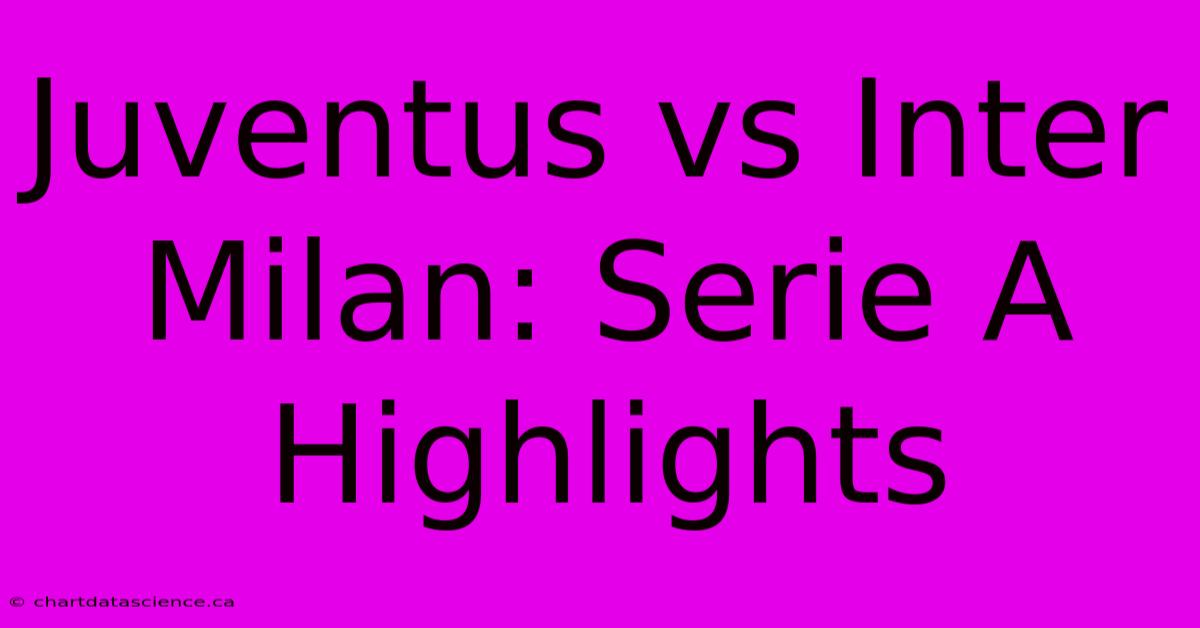 Juventus Vs Inter Milan: Serie A Highlights