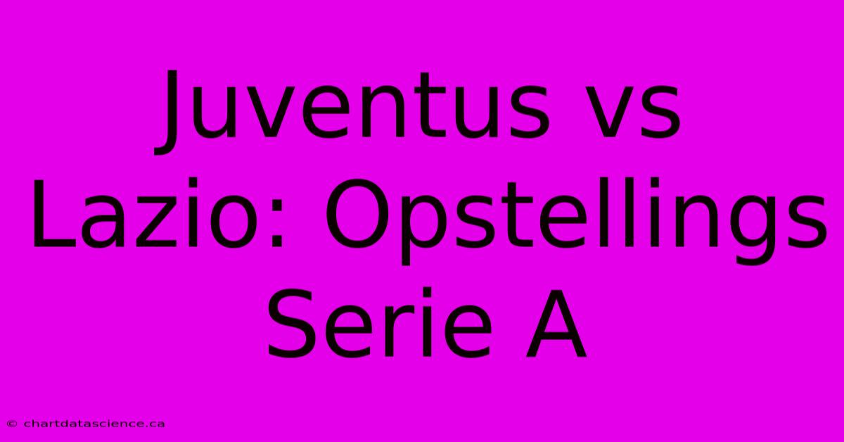 Juventus Vs Lazio: Opstellings Serie A