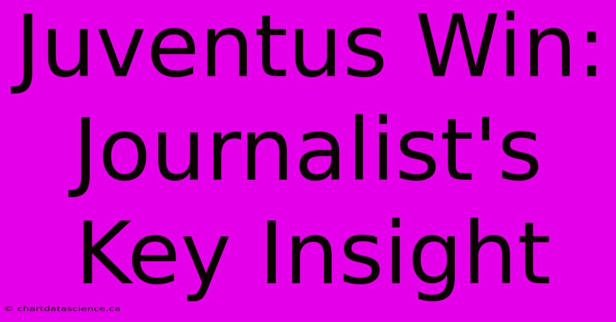 Juventus Win: Journalist's Key Insight