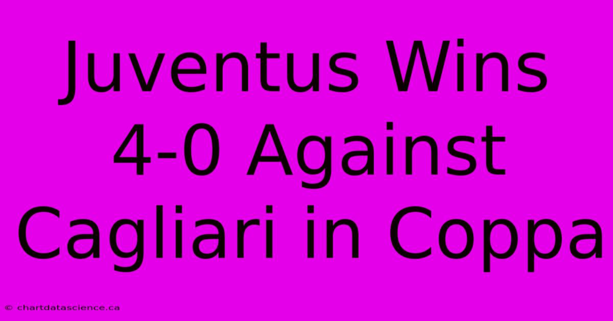 Juventus Wins 4-0 Against Cagliari In Coppa