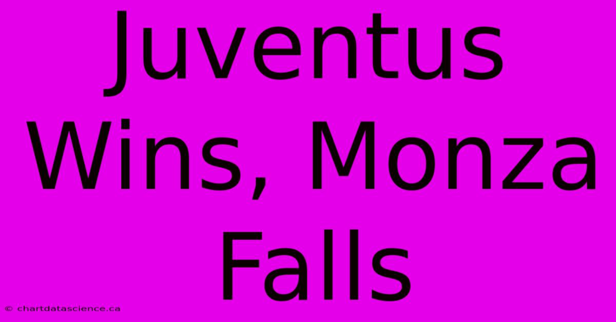 Juventus Wins, Monza Falls